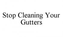 STOP CLEANING YOUR GUTTERS