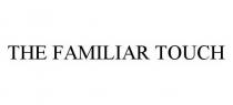 THE FAMILIAR TOUCH