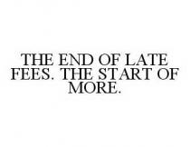 THE END OF LATE FEES. THE START OF MORE.