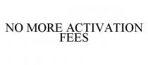 NO MORE ACTIVATION FEES