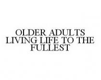 OLDER ADULTS LIVING LIFE TO THE FULLEST