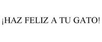 HAZ FELIZ A TU GATO!