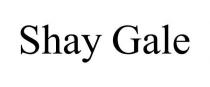 SHAY GALE