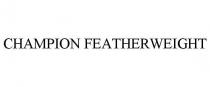 CHAMPION FEATHERWEIGHT