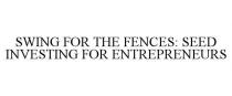 SWING FOR THE FENCES: SEED INVESTING FOR ENTREPRENEURS