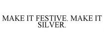 MAKE IT FESTIVE. MAKE IT SILVER.