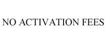 NO ACTIVATION FEES