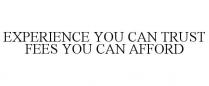 EXPERIENCE YOU CAN TRUST FEES YOU CAN AFFORD