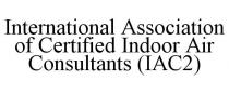 INTERNATIONAL ASSOCIATION OF CERTIFIED INDOOR AIR CONSULTANTS (IAC2)