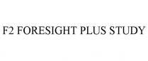 F2 FORESIGHT PLUS STUDY