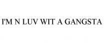 I'M N LUV WIT A GANGSTA