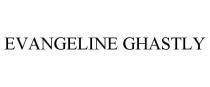 EVANGELINE GHASTLY
