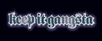 KEEP IT GANGSTA