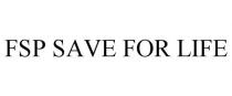 FSP SAVE FOR LIFE