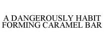 A DANGEROUSLY HABIT FORMING CARAMEL BAR