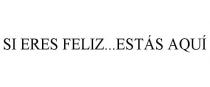 SI ERES FELIZ...ESTS AQU