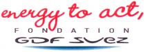 ENERGY TO ACT, FONDATION GDF SUEZ