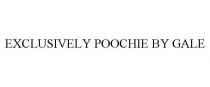 EXCLUSIVELY POOCHIE BY GALE