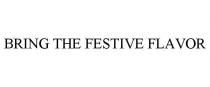 BRING THE FESTIVE FLAVOR