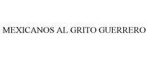 MEXICANOS AL GRITO GUERRERO