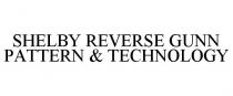SHELBY REVERSE GUNN PATTERN & TECHNOLOGY