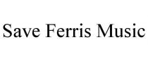 SAVE FERRIS MUSIC