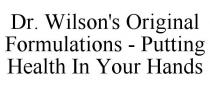 DR. WILSON'S ORIGINAL FORMULATIONS - PUTTING HEALTH IN YOUR HANDS