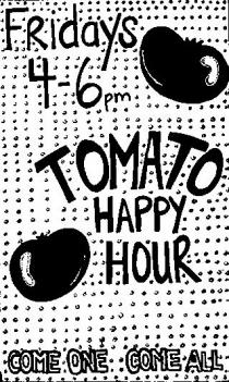 FRIDAYS 4-6PM TOMATO HAPPY HOUR COME ONE COME ALL