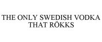 THE ONLY SWEDISH VODKA THAT RKKS