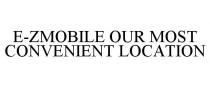 E-ZMOBILE OUR MOST CONVENIENT LOCATION