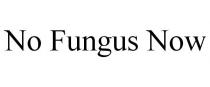 NO FUNGUS NOW