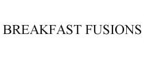 BREAKFAST FUSIONS