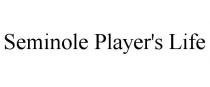 SEMINOLE PLAYER'S LIFE