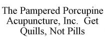 THE PAMPERED PORCUPINE ACUPUNCTURE, INC. GET QUILLS, NOT PILLS