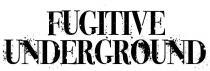 FUGITIVE UNDERGROUND