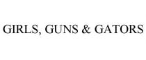 GIRLS, GUNS & GATORS