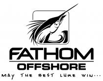 FATHOM OFFSHORE MAY THE BEST LURE WIN.