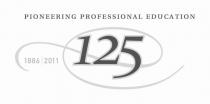 PIONEERING PROFESSIONAL EDUCATION 125 1886|2011