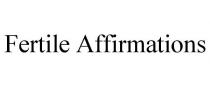 FERTILE AFFIRMATIONS