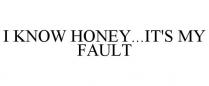 I KNOW HONEY...IT'S MY FAULT