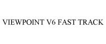 VIEWPOINT V6 FAST TRACK