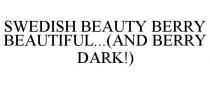 SWEDISH BEAUTY BERRY BEAUTIFUL...(AND BERRY DARK!)