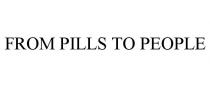 FROM PILLS TO PEOPLE