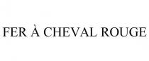 FER CHEVAL ROUGE