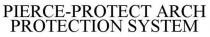 PIERCE-PROTECT ARCH PROTECTION SYSTEM