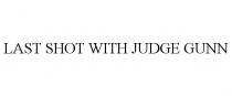LAST SHOT WITH JUDGE GUNN