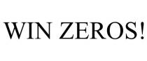 WIN ZEROS!