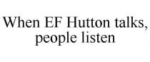WHEN EF HUTTON TALKS, PEOPLE LISTEN