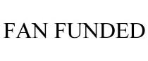 FAN FUNDED