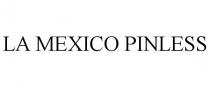 LA MEXICO PINLESS